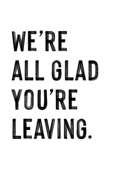 glad you're Leaving Card 19939 created by Print Gaff