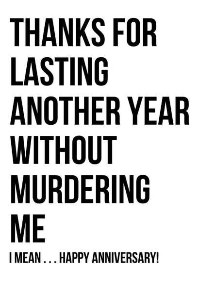Funny Typography Anniversary Card - Thanks For Lasting Another Year Without Murdering Me created by Ministry of Sand