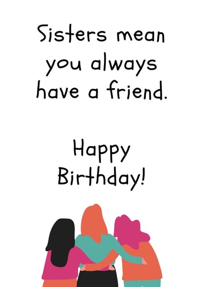Sisters mean you always have a friend birthday card created by Amy (Hedgecards)