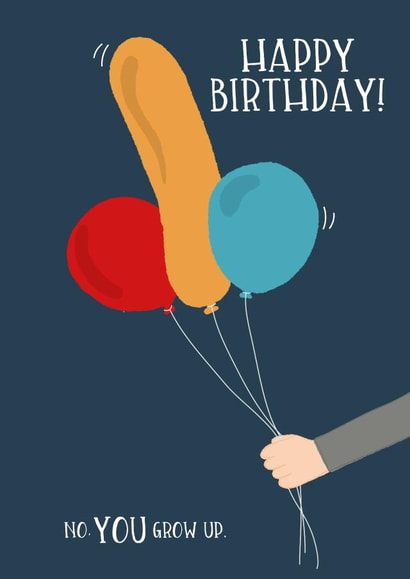 Naughty Birthday Card - Rude Balloons - Happy Birthday No You Grow Up created by Wink Design - Michelle Roberts