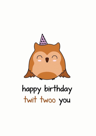 twit twoo you owl Birthday Card 20076 created by Frendly Uk
