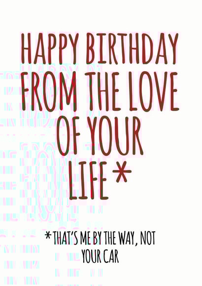 Funny Birthday Card - Love of your Life - Not the Car created by EllieBeanPrints
