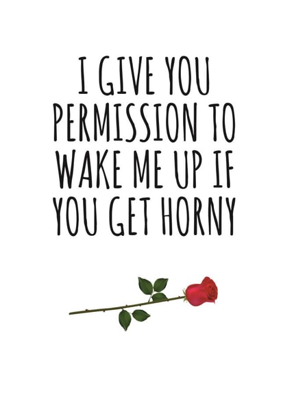 Cheeky Rose Typography Anniversary Card / Valentines Day Card - I Give You Permission To Wake Me Up If You Get Horny created by Banter King