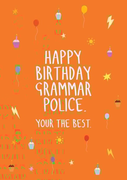 Your/you're the Grammar police birthday card created by The Importance of Being Honest