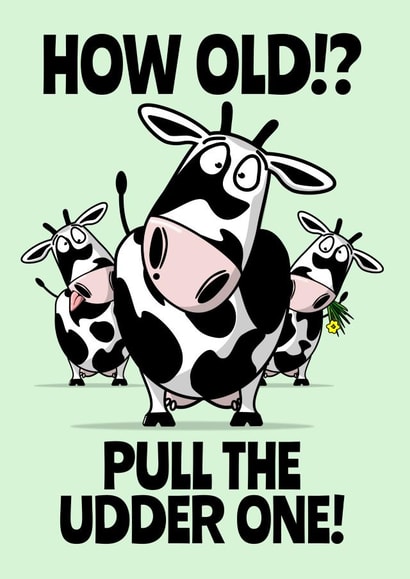 How old!? Pull the udder one! Birthday Card created by Teeneebash