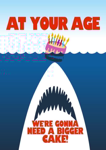 Funny Birthday Card - Jaws - At Your Age We're Gonna Need A Bigger Cake created by Close to the bone