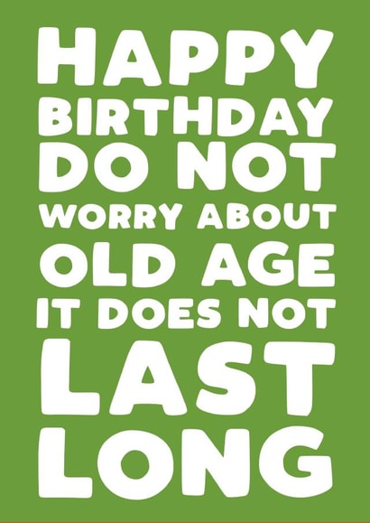 Old Age doesn't last long created by Pickled Prints