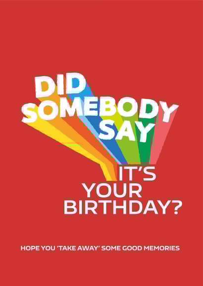 Did Somebody Say It's Your Birthday? Birthday Card created by Cards from Designers