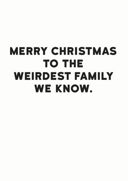 Funny Christmas Card - Weirdest Family We Kind - From Our House To Yours created by Holy Flaps