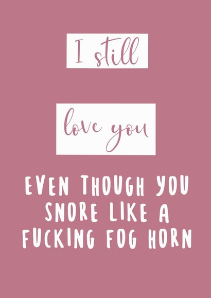 Rude Typography Anniversary Card / Valentines Day Card - I Still Love You Even Though You Snore Like A Fog Horn created by Izzi Paints