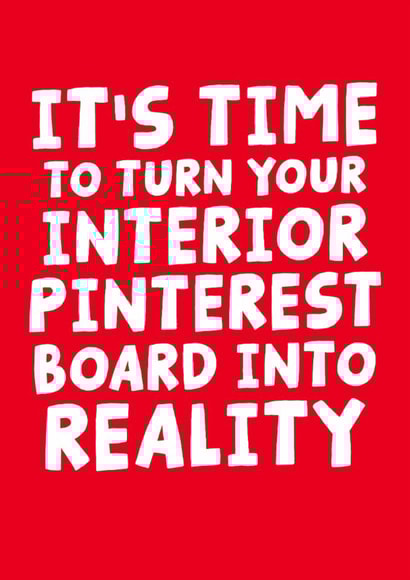 Funny New Home Card - Time To Turn Your Interior Pinterest Board Into Reality created by Studio Doodles