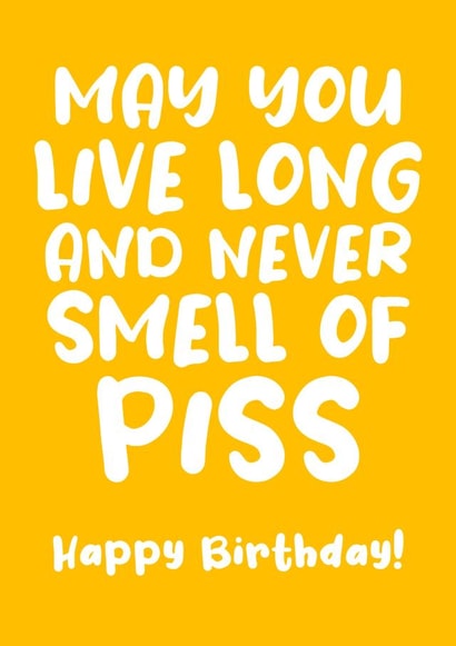 May you live long and never smell of piss created by Absolutely Bananas Co.