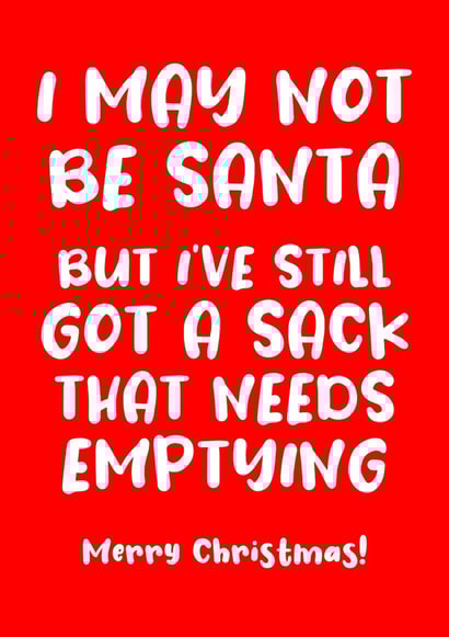 Funny - Rude - Girlfriend - Naughty - Cheeky - Sex - Empty Sack - I May Not Be Santa - Got A Sack That Needs Emptying - Joke - Christmas Card created by Absolutely Bananas Co.