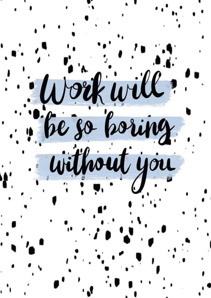 boring without you work will be boring without you Card 35519 created by Abigail Scarfe