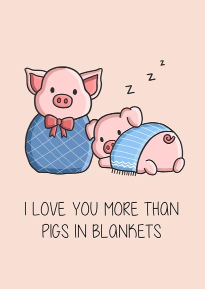 Pigs in Blankets - Cute - Partner - I Love You More Than Pigs in Blankets - Pigs - Christmas Card created by Creaternet