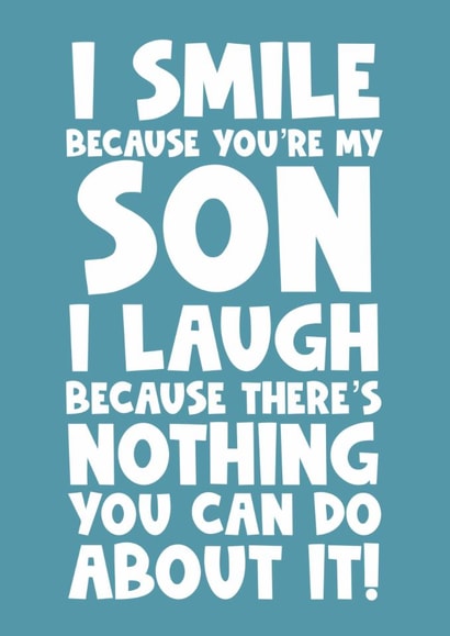 Funny Birthday Card - Son - I Laugh Because There's Nothing You Can Do About It created by Naomi Park