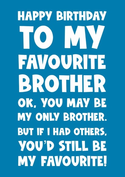 Funny Birthday Card - Brother - Happy Birthday To My Favourite Brother created by Naomi Park