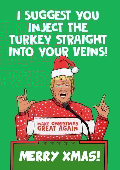 Donald Trump Turkey into the Veins Christmas Card. created by @donosdoodles