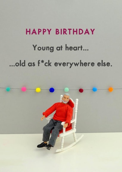 Rude Birthday Card - Young At Heart Old As Fuck Everywhere Else created by Bold & Bright Cards