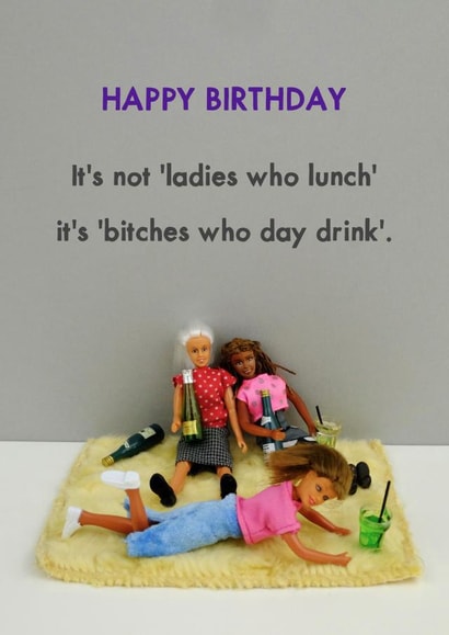 Funny Birthday Card - It's Not Bitches Who Lunch - It's Bitched Who Day Drink created by Bold & Bright Cards