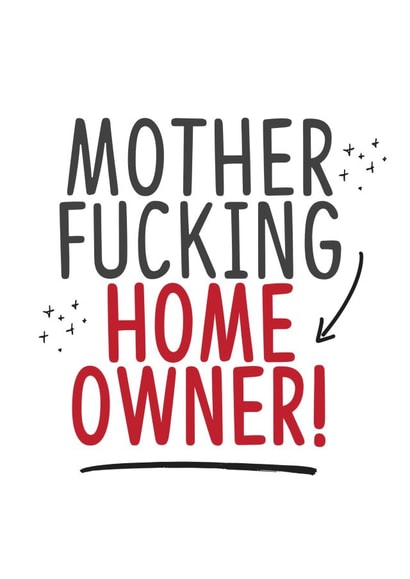 Rude Typography New Home Card - Mother Fucking Home Owner! created by TeHe Gifts