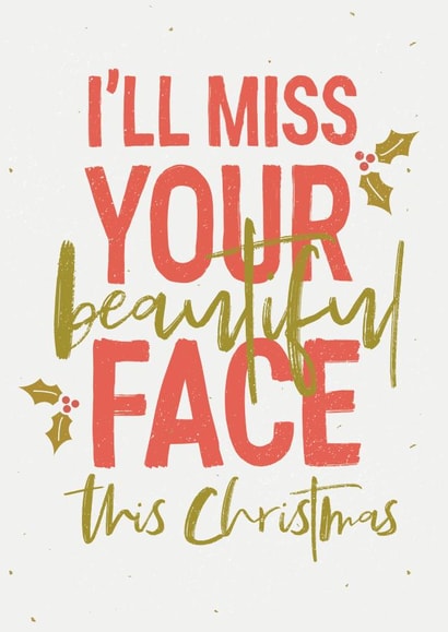 I'll miss your beautiful face Christmas card created by Joyful Joyful