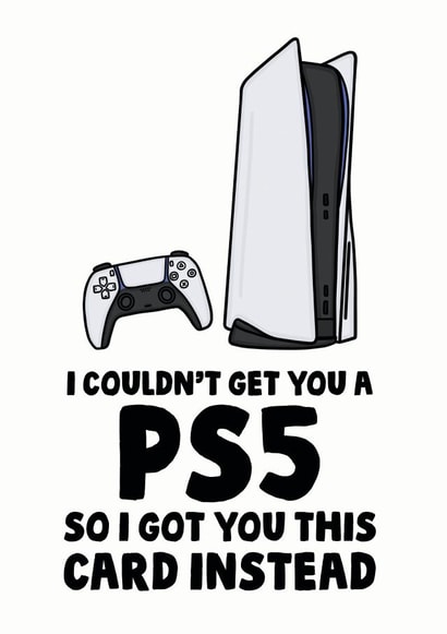 Funny PlayStation 5 Gamer Birthday Card - I Couldn't Get You A PS5 So I Got You This Card Instead created by Studio Doodles