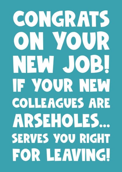 Leaving new job colleague work arseholes congratulations congrats funny created by Naomi Park