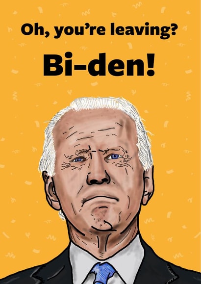 Oh, You're Leaving? Bi-Den! Joe Biden Leaving Card created by Cards from Designers