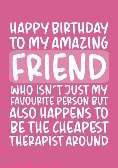 Amazing Friend and Cheapest Therapist Funny Birthday Card for Best Friend created by Brogan Thomas