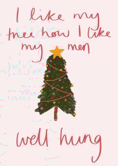 Well Hung - Friend - Funny - Cheeky - Naughty - Pun - Christmas Tree - I Like My Tree How I Like My Men - Christmas Card created by Sweetlove Press