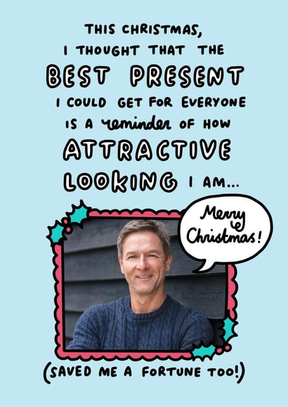 Funny Christmas Card - Best Present Is A Reminder Of How Attractive I Am! created by Veronica Dearly