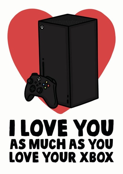 Funny Valentines Day Card - XBOX - I Love You As Much As You Love Your XBOX created by Studio Doodles