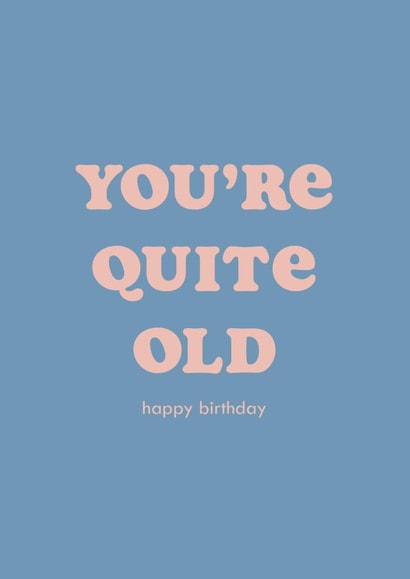 You're Quite Old Birthday Card created by Club Mou