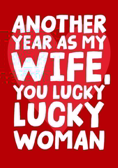 Funny Wedding Anniversary Card - Another Year As My Wife, You Lucky Lucky Woman created by Studio Doodles