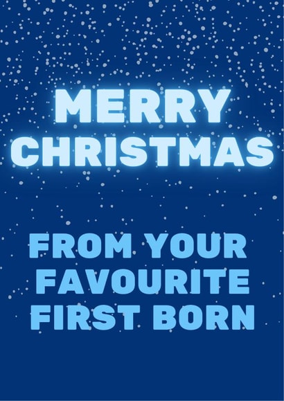1st Born - Parent - Mum - Dad - First Born - New Baby - From the Baby - Snow - From Your Favourite First Born - Merry Christmas Card created by Nice Try Cards