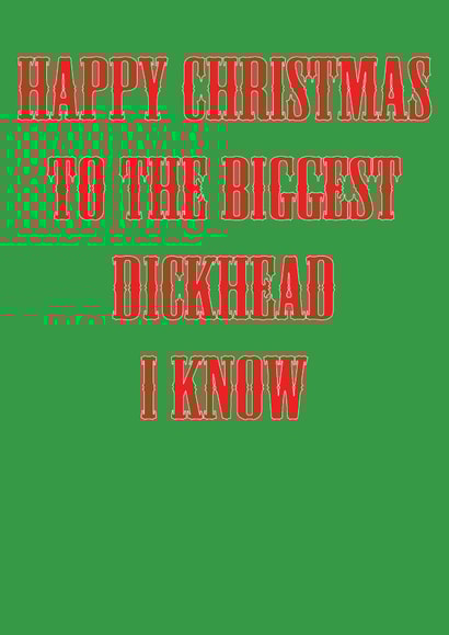 biggest dickhead Christmas Card 37974 created by Martyn Greswolde