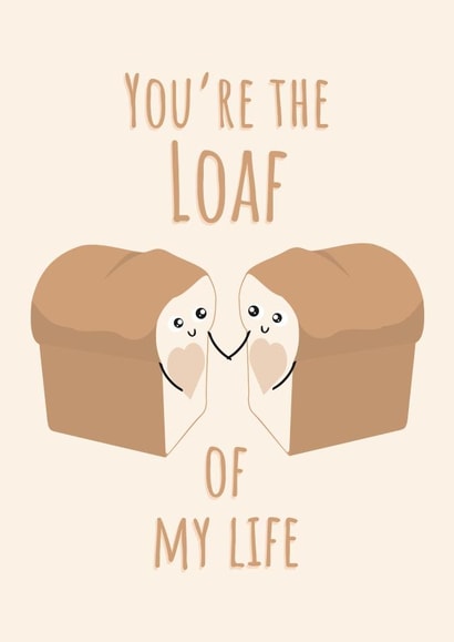 Cute Bread Pun Anniversary Card - Loaf - You're The Loaf Of My Life created by PopDogShop