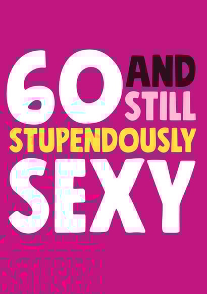 60 and still stupendously sexy birthday card created by Roll Creative
