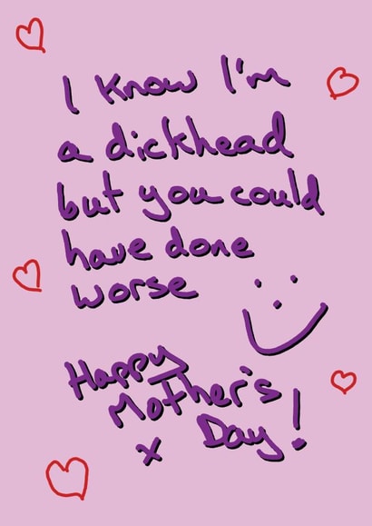 Rude Mothers Day Card - Mum - I Know I'm A Dickhead But You Could Have Done Worse created by Random Shit Cards
