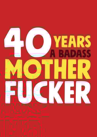 40 years a badass mother fucker birthday card created by Roll Creative