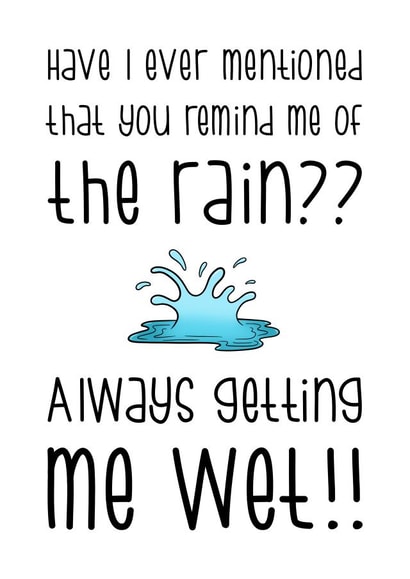 You make me wet boyfriend card created by The Laughing Sloth