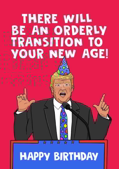 Donald Trump Orderly Transition Birthday Card created by @donosdoodles