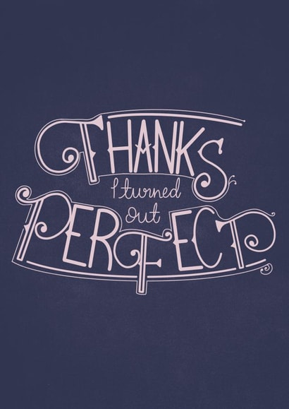 Thanks I turned out Perfect, Fathers Day/Mothers Day Card created by Fay Dixon Design