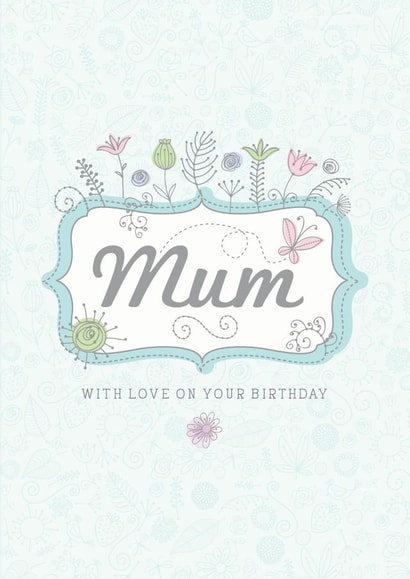Mum With Love On Your Birthday Floral Card. created by Little Red Cherry