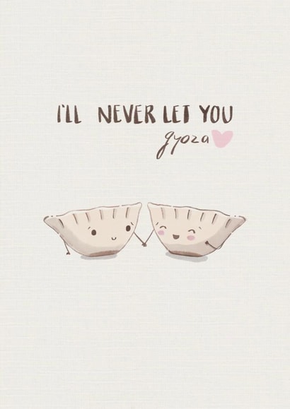 Cute Anniversary Card For Significant Other – Dumplings – I’ll Never Let You Gyoza created by Taylor Brooker