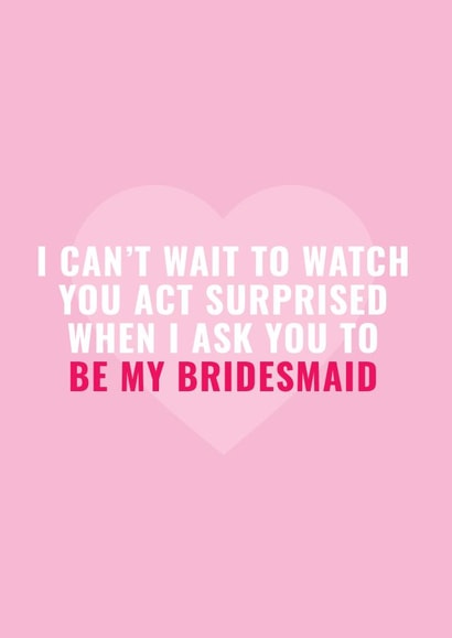I can't wait to act surprised when I ask you to be my bridesmaid - funny heart card created by Blush & Blossom