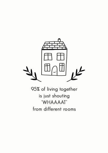 Funny House New Home Card - 95% Of Living Together Is Shouting What From Different Rooms created by Sarah Nolloth Illustration