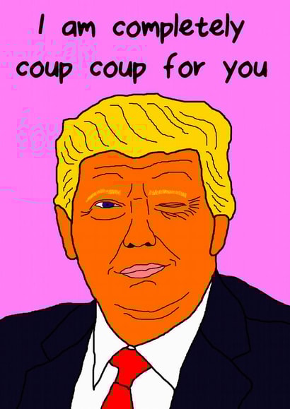 donald trump coup coup Valentines Day Card 38713 created by I Did A Satire