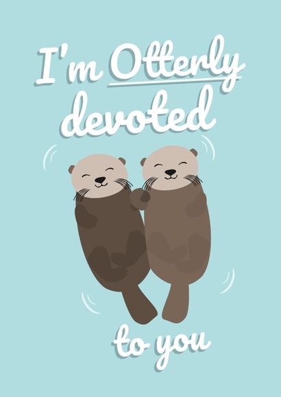 Cute Valentines Day Card - Otter - Pun - I'm Otterly Devoted To You created by PopDogShop